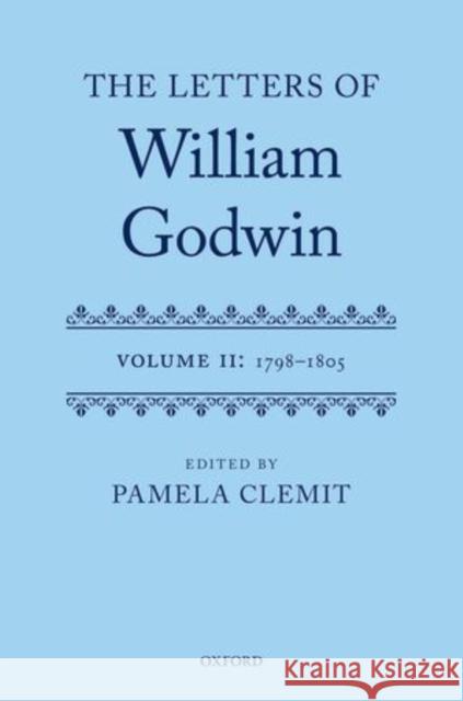 The Letters of William Godwin: Volume II: 1798-1805