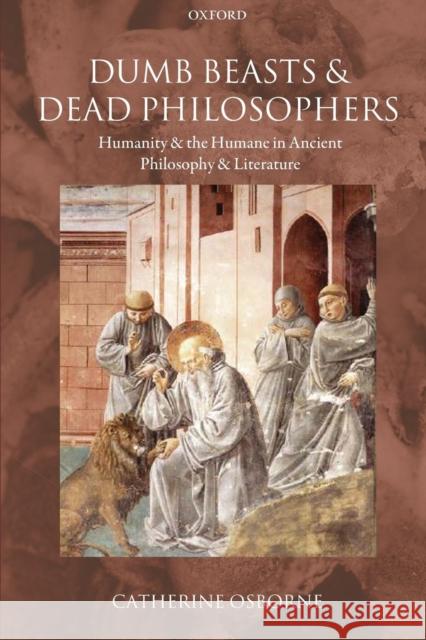 Dumb Beasts and Dead Philosophers: Humanity and the Humane in Ancient Philosophy and Literature