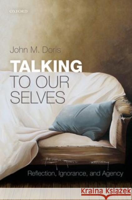 Talking to Our Selves: Reflection, Ignorance, and Agency