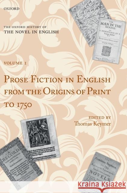 The Oxford History of the Novel in English: Volume 1: Prose Fiction in English from the Origins of Print to 1750