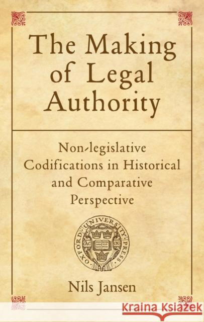 The Making of Legal Authority: Non-Legislative Codifications in Historical and Comparative Perspective