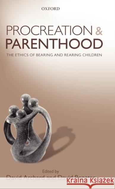 Procreation and Parenthood: The Ethics of Bearing and Rearing Children