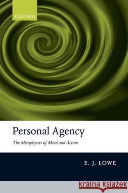 Personal Agency: The Metaphysics of Mind and Action