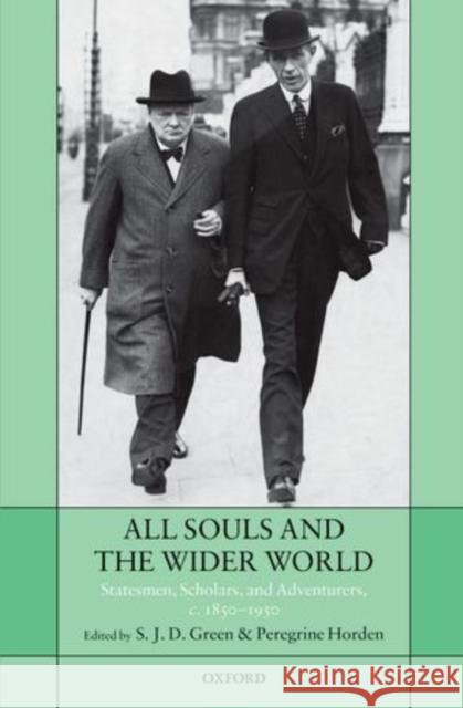 All Souls and the Wider World: Statesmen, Scholars, and Adventurers, C. 1850-1950