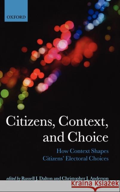 Citizens, Context, and Choice: How Context Shapes Citizens' Electoral Choices