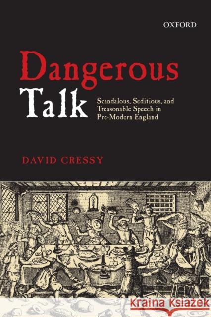 Dangerous Talk: Scandalous, Seditious, and Treasonable Speech in Pre-Modern England