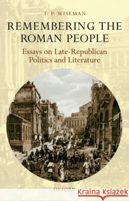 Remembering the Roman People: Essays on Late-Republican Politics and Literature