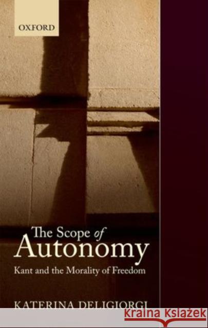 The Scope of Autonomy: Kant and the Morality of Freedom