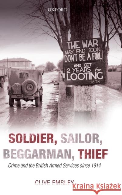 Soldier, Sailor, Beggarman, Thief: Crime and the British Armed Services Since 1914