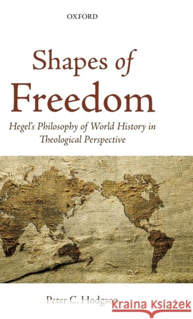 Shapes of Freedom: Hegel's Philosophy of World History in Theological Perspective