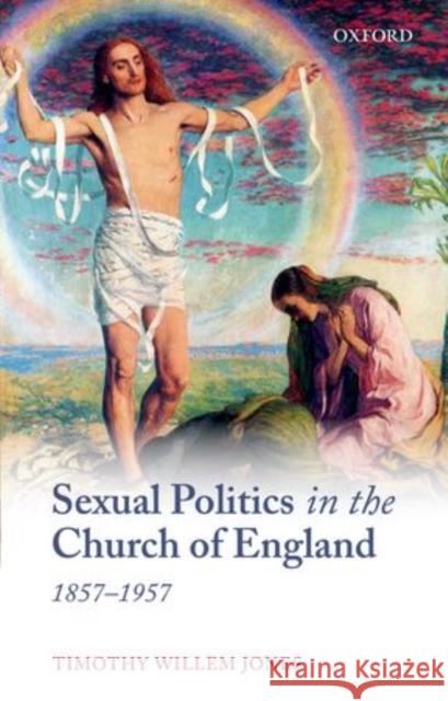 Sexual Politics in the Church of England, 1857-1957