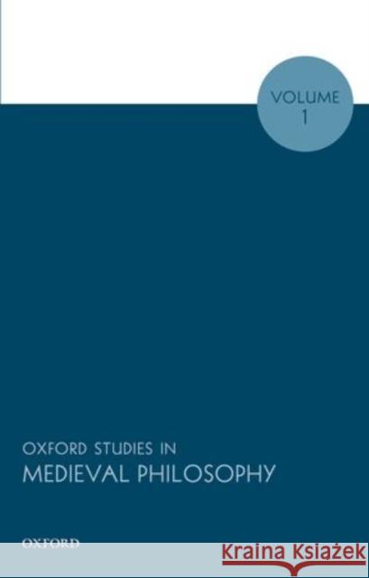 Oxford Studies in Medieval Philosophy, Volume 1