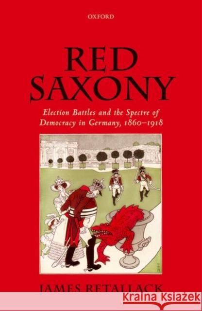 Red Saxony: Election Battles and the Spectre of Democracy in Germany, 1860-1918