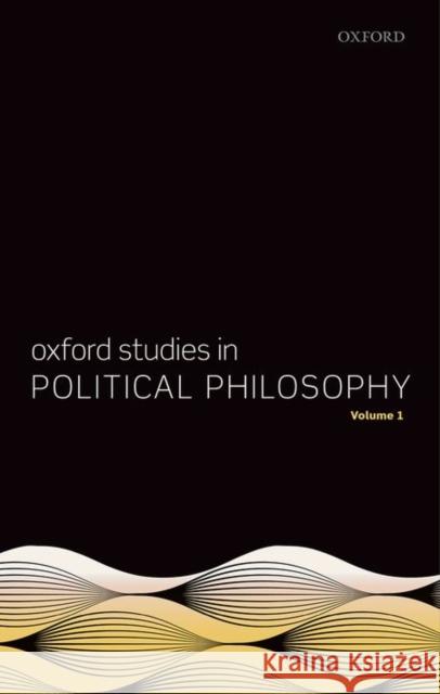 Oxford Studies in Political Philosophy, Volume 1