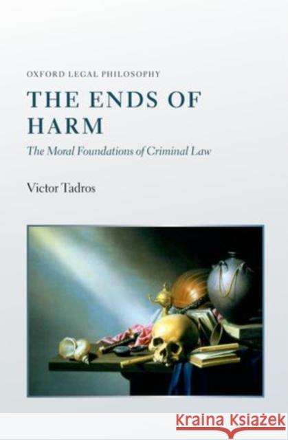 The Ends of Harm: The Moral Foundations of Criminal Law