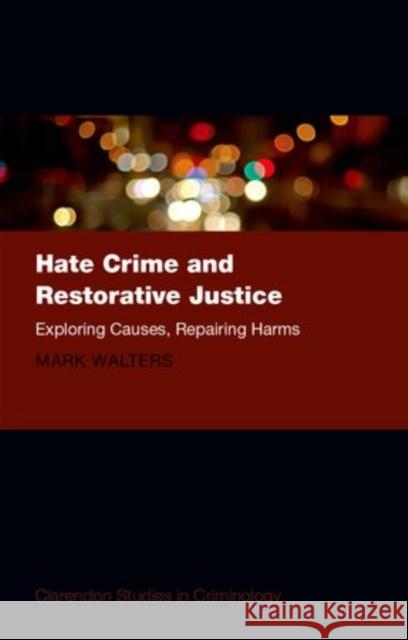 Hate Crime and Restorative Justice: Exploring Causes, Repairing Harms
