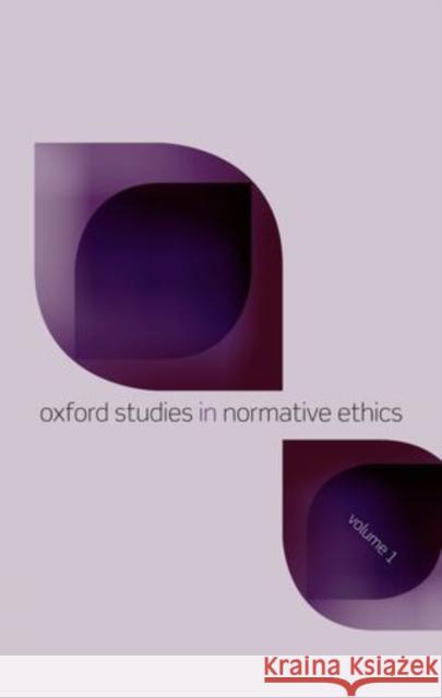 Oxford Studies in Normative Ethics: Volume 1