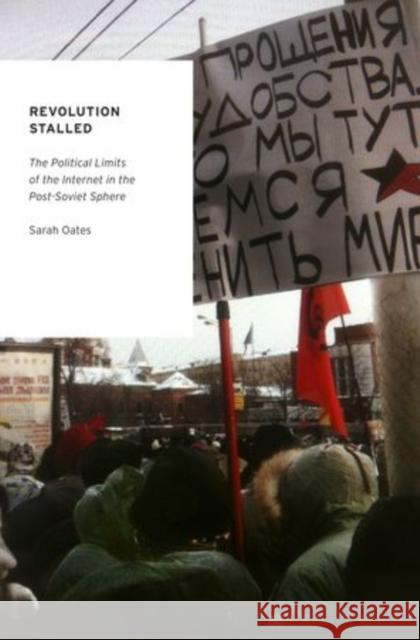 Revolution Stalled: The Political Limits of the Internet in the Post-Soviet Sphere