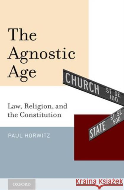 The Agnostic Age: Law, Religion, and the Constitution