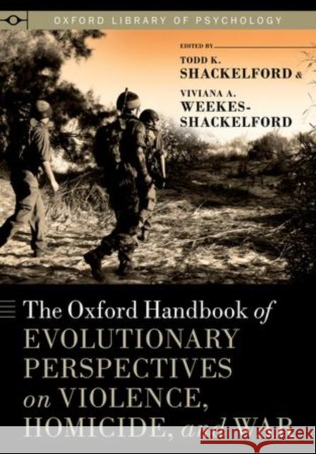 Oxford Handbook of Evolutionary Perspectives on Violence, Homicide, and War