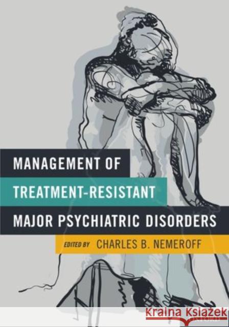 Management of Treatment-Resistant Major Psychiatric Disorders