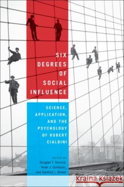 Six Degrees of Social Influence: Science, Application, and the Psychology of Robert Cialdini