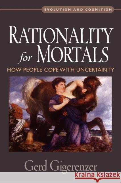 Rationality for Mortals: How People Cope with Uncertainty