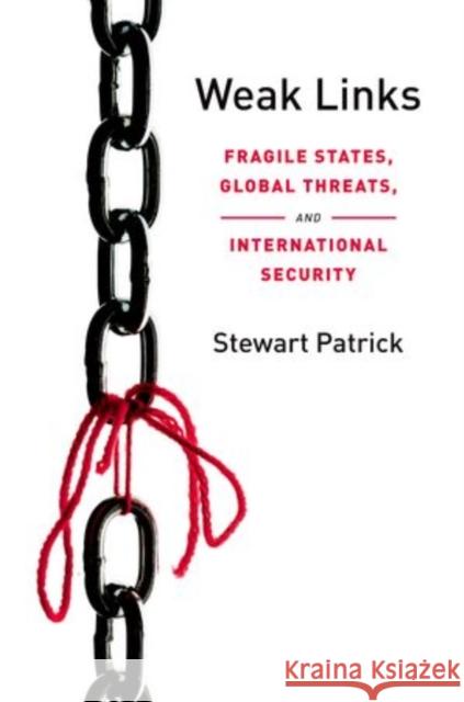 Weak Links: Fragile States, Global Threats, and International Security