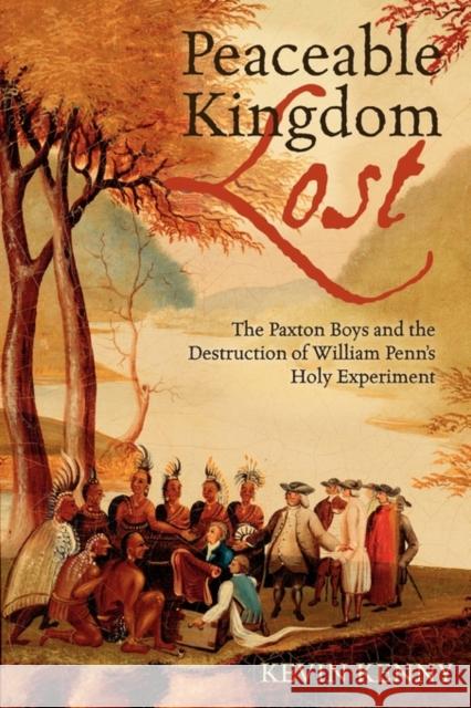 Peaceable Kingdom Lost: The Paxton Boys and the Destruction of William Penn's Holy Experiment