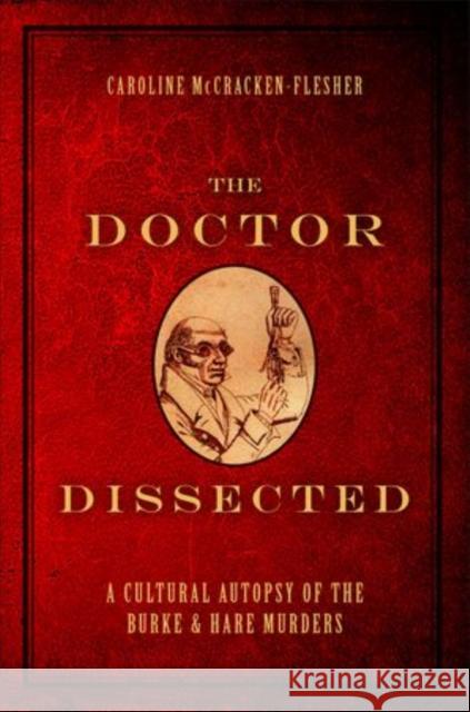 The Doctor Dissected: A Cultural Autopsy of the Burke and Hare Murders