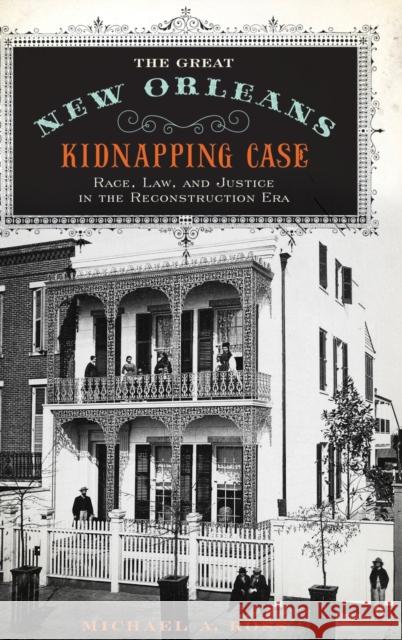 Great New Orleans Kidnapping Case: Race, Law, and Justice in the Reconstruction Era