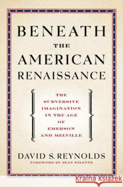 Beneath the American Renaissance: The Subversive Imagination in the Age of Emerson and Melville