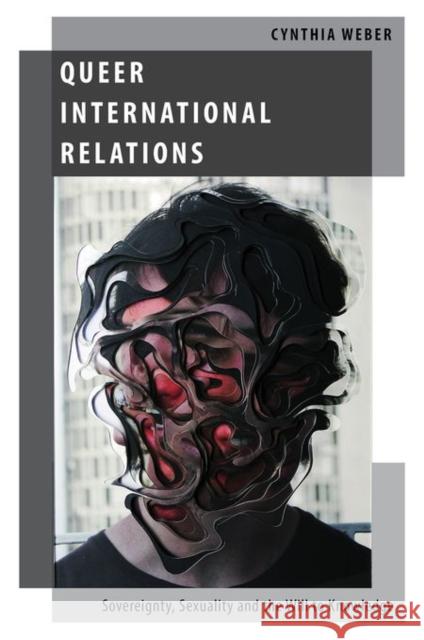 Queer International Relations: Sovereignty, Sexuality and the Will to Knowledge