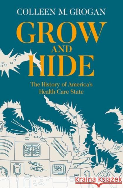Grow and Hide: The History of America's Health Care State