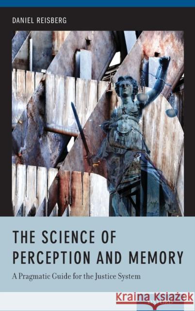 The Science of Perception and Memory: A Pragmatic Guide for the Justice System