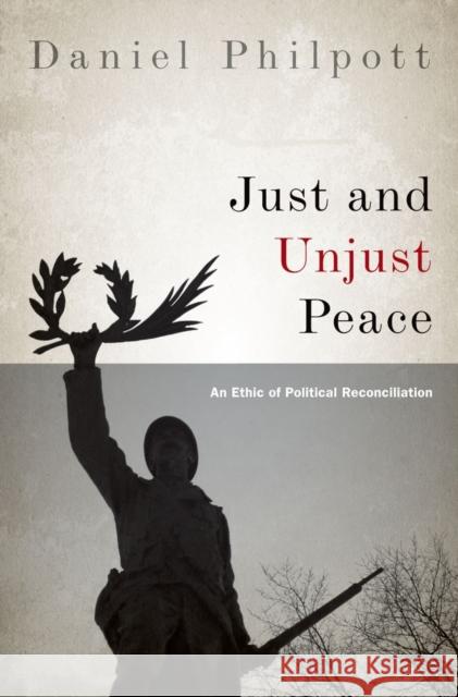 Just and Unjust Peace: An Ethic of Political Reconciliation