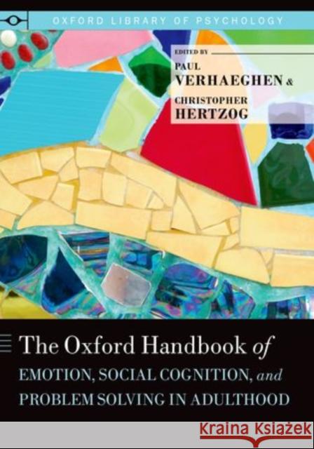 Oxford Handbook of Emotion, Social Cognition, and Problem Solving in Adulthood