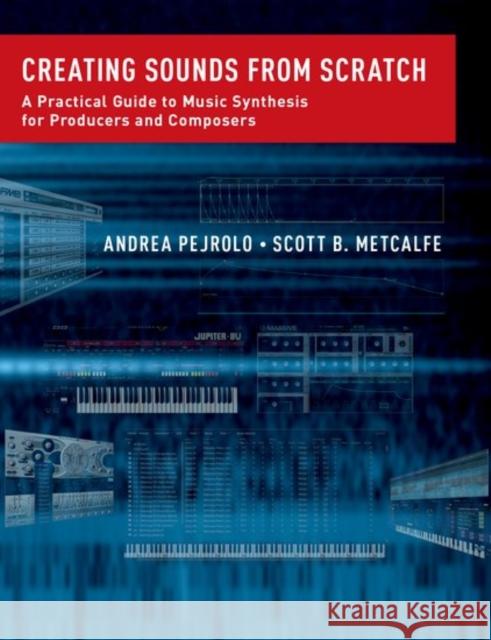 Creating Sounds from Scratch: A Practical Guide to Music Synthesis for Producers and Composers