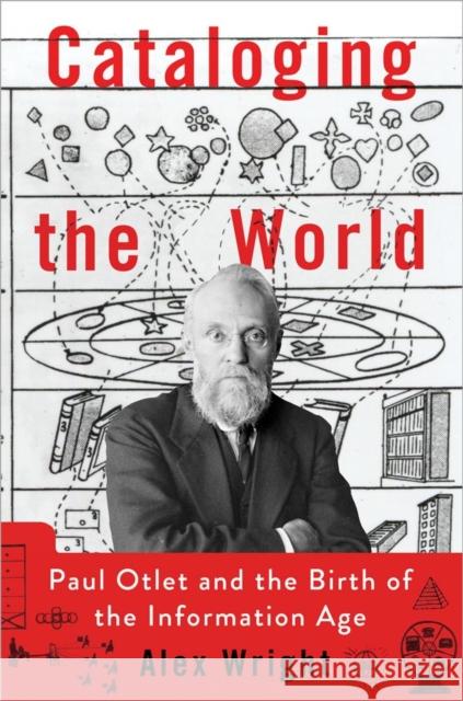 Cataloging the World: Paul Otlet and the Birth of the Information Age