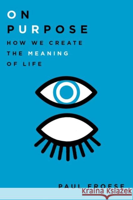 On Purpose: How We Create the Meaning of Life