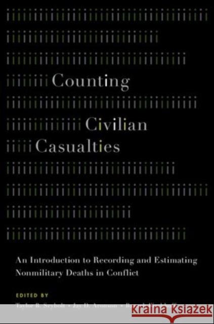 Counting Civilian Casualties: An Introduction to Recording and Estimating Nonmilitary Deaths in Conflict