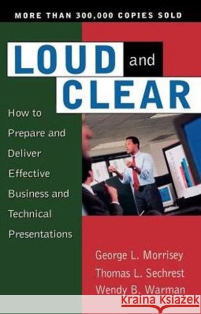 Loud and Clear: How to Prepare and Deliver Effective Business and Technical Presentations, Fourth Edition