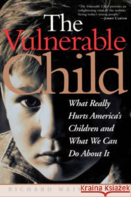 The Vulnerable Child: What Really Hurts America's Children and What We Can Do about It