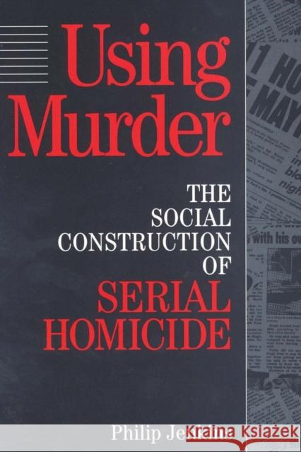 Using Murder: The Social Construction of Serial Homicide