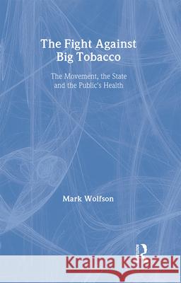 The Fight Against Big Tobacco: The Movement, the State, and the Public's Health