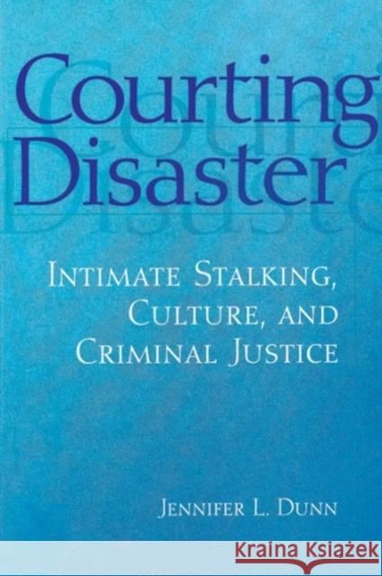 Courting Disaster: Intimate Stalking, Culture and Criminal Justice