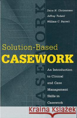 Solution-Based Casework: An Introduction to Clinical and Case Management Skills in Casework Practice