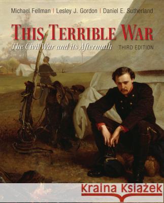 This Terrible War: The Civil War and Its Aftermath