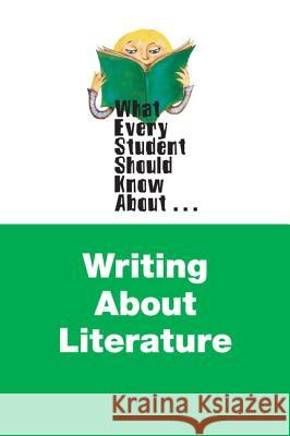 What Every Student Should Know about Writing about Literature