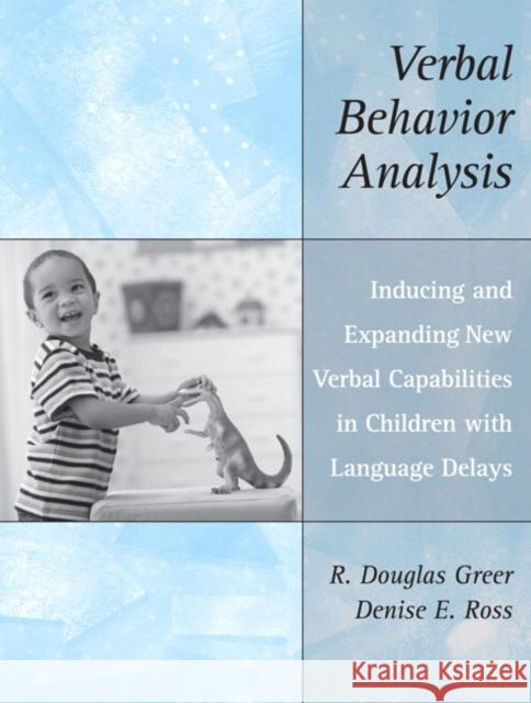 Verbal Behavior Analysis: Inducing and Expanding New Verbal Capabilities in Children with Language Delays
